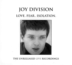 Love, Fear, Isolation - The unreleased live recordings